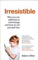 Irrezistibil - De ce ești dependent de tehnologie și cum să te eliberezi - Irresistible - Why you are addicted to technology and how to set yourself free