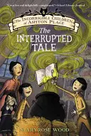 The Incorrigible Children of Ashton Place: Cartea IV: Povestea întreruptă - The Incorrigible Children of Ashton Place: Book IV: The Interrupted Tale