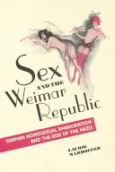 Sexul și Republica de la Weimar: Emanciparea homosexualilor germani și ascensiunea naziștilor - Sex and the Weimar Republic: German Homosexual Emancipation and the Rise of the Nazis