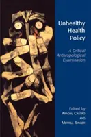 Politica de sănătate nesănătoasă: O examinare antropologică critică - Unhealthy Health Policy: A Critical Anthropological Examination