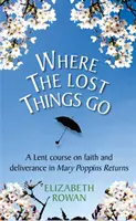 Unde se duc lucrurile pierdute: Un curs de Postul Mare bazat pe Mary Poppins Returns - Where the Lost Things Go: A Lent Course Based on Mary Poppins Returns