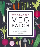 RHS Step-by-Step Veg Patch - Un ghid infailibil pentru fiecare etapă de cultivare a fructelor și legumelor - RHS Step-by-Step Veg Patch - A Foolproof Guide to Every Stage of Growing Fruit and Veg