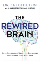The Rewired Brain: Eliberează-te de comportamentele negative și eliberează-ți cel mai bun eu al tău - The Rewired Brain: Free Yourself of Negative Behaviors and Release Your Best Self