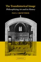 Imaginea transistorică: Filosofierea artei și a istoriei sale - The Transhistorical Image: Philosophizing Art and Its History