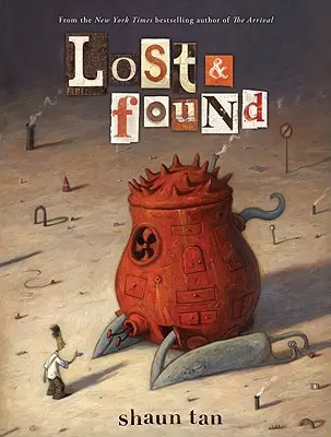 Lost & Found: Trei de Shaun Tan - Lost & Found: Three by Shaun Tan