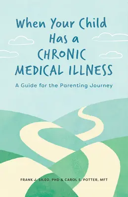 Când copilul tău are o boală medicală cronică: Un ghid pentru călătoria parentală - When Your Child Has a Chronic Medical Illness: A Guide for the Parenting Journey