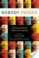 Nimeni nu trece: Respingerea regulilor de gen și conformism - Nobody Passes: Rejecting the Rules of Gender and Conformity
