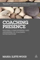 Coaching Presence: Construirea conștiinței și conștientizării în intervențiile de coaching - Coaching Presence: Building Consciousness and Awareness in Coaching Interventions
