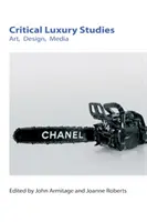 Studii critice privind luxul: Artă, design, media - Critical Luxury Studies: Art, Design, Media
