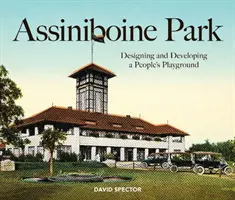 Parcul Assiniboine: Proiectarea și dezvoltarea unui loc de joacă pentru oameni - Assiniboine Park: Designing and Developing a People's Playground