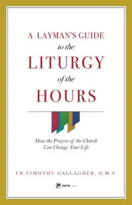 Ghidul laicului pentru Liturghia orelor (Layman's Guide to Liturgy of the Hours) - Layman's Guide to Liturgy of the Hours