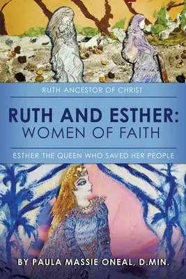 Rut și Estera: Rut: strămoașa lui Hristos Estera: regina care și-a salvat poporul - Ruth and Esther: Ruth: Ancestor of Christ Esther: the Queen Who Saved Her People