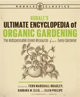 Rodale's Ultimate Encyclopedia of Organic Gardening: Resursa verde indispensabilă pentru orice grădinar - Rodale's Ultimate Encyclopedia of Organic Gardening: The Indispensable Green Resource for Every Gardener