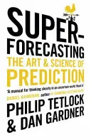 Superforecasting - Arta și știința predicției - Superforecasting - The Art and Science of Prediction