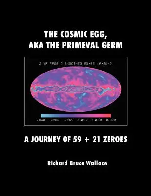 Oul Cosmic, Aka Germenul Primival: O călătorie de 59 + 21 de zerouri - The Cosmic Egg, Aka the Primeval Germ: A Journey of 59 + 21 Zeroes