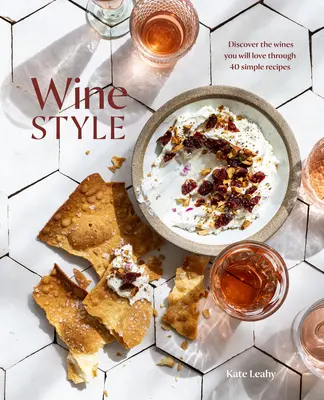 Stilul vinului: Descoperiți vinurile pe care le veți iubi prin 50 de rețete simple - Wine Style: Discover the Wines You Will Love Through 50 Simple Recipes