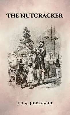 Spărgătorul de nuci: Ediția originală din 1853 cu ilustrații - The Nutcracker: The Original 1853 Edition With Illustrations