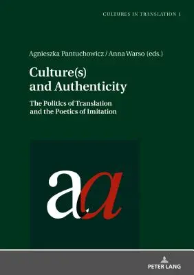 Cultură(e) și autenticitate: Politica traducerii și poetica imitației: The Politics of Translation and the Poetics of Imitation - Culture(s) and Authenticity: The Politics of Translation and the Poetics of Imitation
