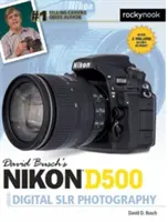 Ghidul lui David Busch Nikon D500 pentru fotografia digitală SLR - David Busch's Nikon D500 Guide to Digital SLR Photography