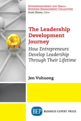 Călătoria dezvoltării leadershipului: Cum își dezvoltă antreprenorii leadershipul de-a lungul vieții - The Leadership Development Journey: How Entrepreneurs Develop Leadership Through Their Lifetime