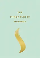 Mindfulness Journal - Sfaturi și exerciții pentru a vă ajuta să găsiți pacea în fiecare zi - Mindfulness Journal - Tips and Exercises to Help You Find Peace in Every Day