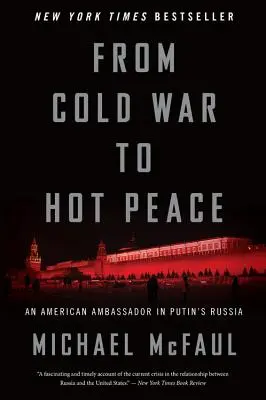 De la războiul rece la pacea fierbinte: Un ambasador american în Rusia lui Putin - From Cold War to Hot Peace: An American Ambassador in Putin's Russia