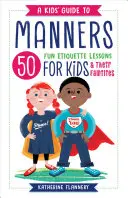 A Kids' Guide to Manners: 50 de lecții distractive de etichetă pentru copii (și familiile lor) - A Kids' Guide to Manners: 50 Fun Etiquette Lessons for Kids (and Their Families)