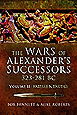 Războaiele succesorilor lui Alexandru 323 - 281 î.Hr. Volumul 2: Bătălii și tactici - The Wars of Alexander's Successors 323 - 281 Bc. Volume 2: Battles and Tactics