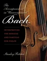 The Accompaniment in Unaccompanied Bach: Interpreting the Sonatas and Partitas for Violin