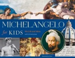Michelangelo pentru copii, 63: Viața și ideile sale, cu 21 de activități - Michelangelo for Kids, 63: His Life and Ideas, with 21 Activities