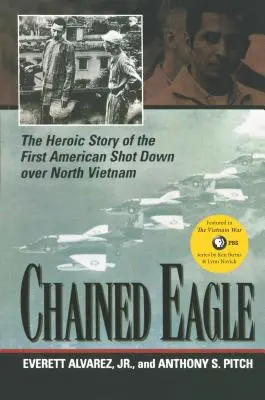 Vulturul înlănțuit: Povestea eroică a primului american doborât deasupra Vietnamului de Nord - Chained Eagle: The Heroic Story of the First American Shot Down Over North Vietnam
