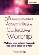 36 de adunări gata de citit pentru închinarea colectivă - Să vă conduceți școala prin povestea Bibliei într-un an - 36 Ready-to-Read Assemblies for Collective Worship - Taking your school through the Bible story in a year