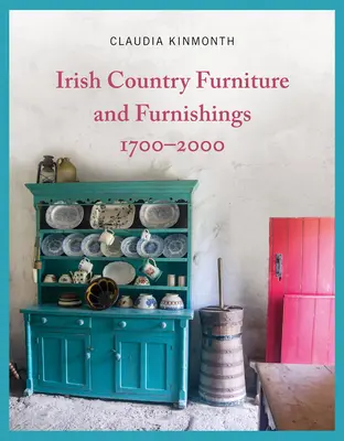 Mobilă și decorațiuni irlandeze de țară 1700-2000 - Irish Country Furniture and Furnishings 1700-2000