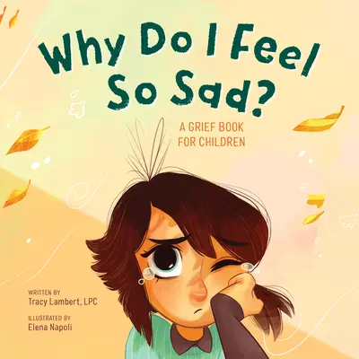 Why Do I Feel So Sad? A Grief Book for Children - Why Do I Feel So Sad?: A Grief Book for Children