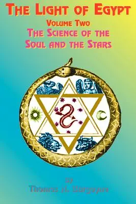Lumina Egiptului: Volumul doi, Știința sufletului și a stelelor - The Light of Egypt: Volume Two, the Science of the Soul and the Stars