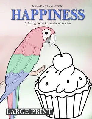 LARGE PRINT Cărți de colorat pentru adulți relaxare HAPPINESS: Carte simplă de colorat pentru adulți HAPPINESS - LARGE PRINT Coloring books for adults relaxation HAPPINESS: Simple coloring book for adults HAPPINESS