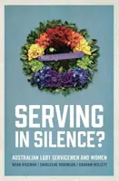Servind în tăcere?: Militarii și femeile australieni LGBT - Serving in Silence?: Australian LGBT servicemen and women