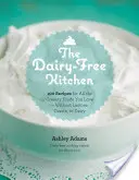 The Dairy-Free Kitchen: 100 de rețete pentru toate alimentele cremoase pe care le iubești - fără lactoză, cazeină sau lactate - The Dairy-Free Kitchen: 100 Recipes for All the Creamy Foods You Love--Without Lactose, Casein, or Dairy