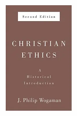 Etica creștină, ediția a doua: O introducere istorică - Christian Ethics, Second Edition: A Historical Introduction