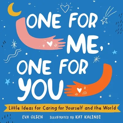 Una pentru mine, una pentru tine: Little Ideas for Caring for Yourself and the World (Mici idei pentru a avea grijă de tine și de lume) - One for Me, One for You: Little Ideas for Caring for Yourself and the World