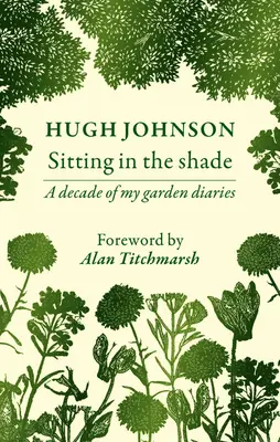 Sitting in the Shade (Stând la umbră): Un deceniu din jurnalul meu de grădină - Sitting in the Shade: A Decade of My Garden Diary