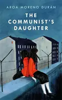 Fiica comunistului - Un roman „remarcabil de puternic” plasat în Berlinul de Est - Communist's Daughter - A 'remarkably powerful' novel set in East Berlin