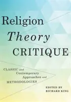 Religie, teorie, critică: Abordări și metodologii clasice și contemporane - Religion, Theory, Critique: Classic and Contemporary Approaches and Methodologies