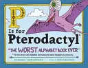 P de la Pterodactyl: Cea mai proastă carte de alfabet - P Is for Pterodactyl: The Worst Alphabet Book Ever