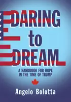 Îndrăzneala de a visa, volumul 17: Un manual pentru speranță în vremea lui Trump - Daring to Dream, Volume 17: A Handbook for Hope in the Time of Trump