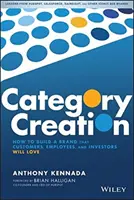 Crearea categoriei: Cum să construiți un brand pe care clienții, angajații și investitorii îl vor iubi - Category Creation: How to Build a Brand That Customers, Employees, and Investors Will Love