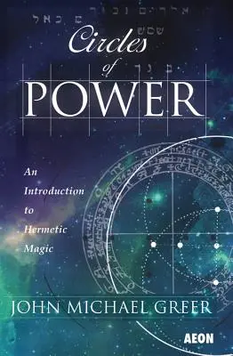 Cercurile puterii: O introducere în magia hermetică - Circles of Power: An Introduction to Hermetic Magic