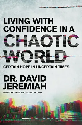 Trăind cu încredere într-o lume haotică: Speranță sigură în vremuri nesigure - Living with Confidence in a Chaotic World: Certain Hope in Uncertain Times