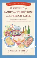 Searching for Familie și tradiții la masa franceză: Book Two Nord-Pas-De-Calais, Normandy, Brittany, Loire and Auvergne: Savoring the Olde Ways - Searching for Family and Traditions at the French Table: Book Two Nord-Pas-De-Calais, Normandy, Brittany, Loire and Auvergne: Savoring the Olde Ways