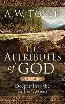 Atributele lui Dumnezeu, volumul 2: Mai adânc în inima Tatălui - The Attributes of God, Volume 2: Deeper Into the Father's Heart
